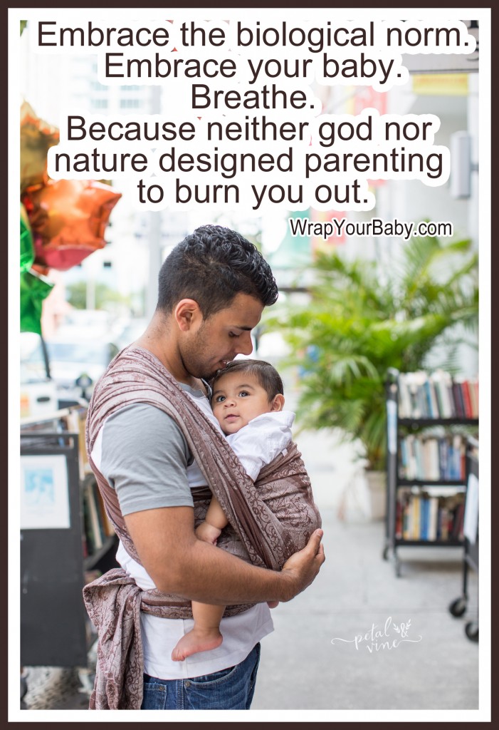 Trying to keep a baby healthy and happy at arms length can be more work than simply babywearing.